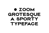 —————————ZOOM——Grotesque——Typeface